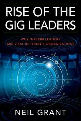 Rise of the Gig Leaders: Proč jsou v dnešních organizacích důležití dočasní vedoucí pracovníci? - Rise of the Gig Leaders: Why Interim Leaders Are Vital In Today's Organizations
