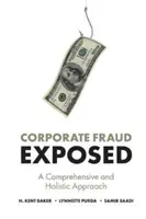 Podvody ve firmách odhaleny: Komplexní a holistický přístup - Corporate Fraud Exposed: A Comprehensive and Holistic Approach