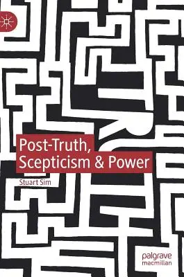 Postpravda, skepticismus a moc - Post-Truth, Scepticism & Power