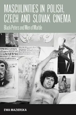 Maskulinita v polském, českém a slovenském filmu: Černí Petrové a muži z mramoru - Masculinities in Polish, Czech and Slovak Cinema: Black Peters and Men of Marble