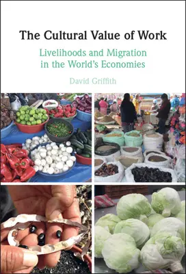 Kulturní hodnota práce: Kulturní hodnota obživy a migrace ve světových ekonomikách - The Cultural Value of Work: Livelihoods and Migration in the World's Economies