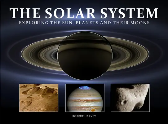Sluneční soustava: Zkoumání Slunce, planet a jejich měsíců - The Solar System: Exploring the Sun, Planets and Their Moons
