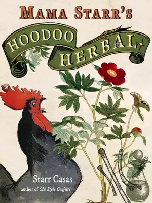 Hoodoo Herbal: Lidové recepty na kouzla a čáry s bylinkami, pokojovými rostlinami, kořeny a oleji. - Hoodoo Herbal: Folk Recipes for Conjure & Spellwork with Herbs, Houseplants, Roots, & Oils