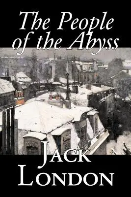 Lidé z propasti by Jack London, Literatura faktu, Sociální témata, Bezdomovectví a chudoba - The People of the Abyss by Jack London, Nonfiction, Social Issues, Homelessness & Poverty