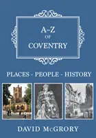 A-Z Coventry: Místa-Lidé-Historie - A-Z of Coventry: Places-People-History