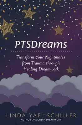 Ptsdreams: Přeměňte své noční můry z traumatu prostřednictvím léčivé práce se sny. - Ptsdreams: Transform Your Nightmares from Trauma Through Healing Dreamwork