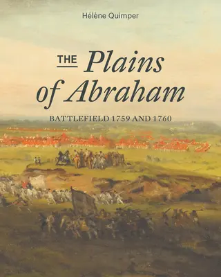 Abrahamovy pláně: Bojiště 1759-1760 - The Plains of Abraham: Battlefield 1759-1760