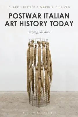 Poválečné italské dějiny umění dnes: Rozvázání „uzlu - Postwar Italian Art History Today: Untying 'The Knot'
