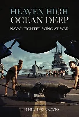 Nebe vysoko, oceán hluboko - Námořní stíhací křídlo ve válce - Heaven High, Ocean Deep - Naval Fighter Wing at War
