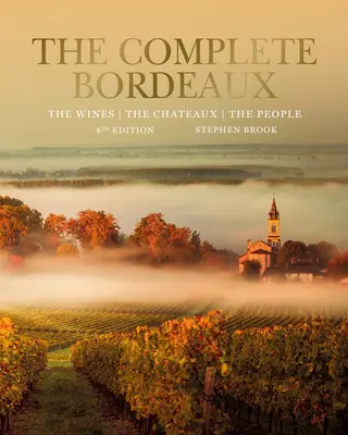 The Complete Bordeaux: 4. vydání: Vína, zámky, lidé. 4. aktualizované vydání. - The Complete Bordeaux: 4th Edition: The Wines, the Chateaux, the People