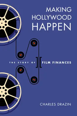 Making Hollywood Happen: Sedmdesát let filmových financí - Making Hollywood Happen: Seventy Years of Film Finances