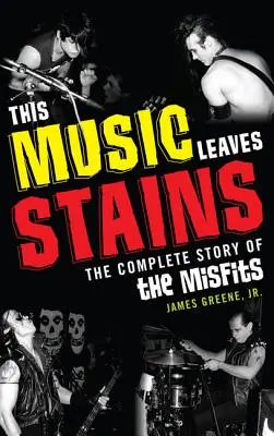 Tato hudba zanechává skvrny: Kompletní příběh skupiny Misfits - This Music Leaves Stains: The Complete Story of the Misfits