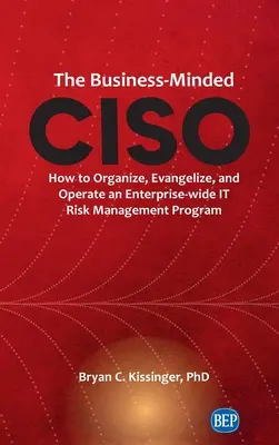 Business-Minded CISO: Jak organizovat, propagovat a provozovat celopodnikový program řízení rizik IT - Business-Minded CISO: How to Organize, Evangelize, and Operate an Enterprise-wide IT Risk Management Program