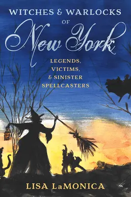 Čarodějnice a čarodějové z New Yorku: Karel H.: Legendy, oběti a zlověstní zaklínači - Witches and Warlocks of New York: Legends, Victims, and Sinister Spellcasters