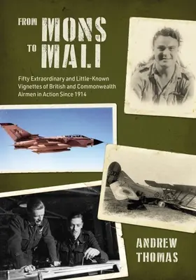 Od Mons po Mali: Padesát výjimečných a málo známých vinět britských letců a letců Commonwealthu v akci od roku 1914. - From Mons to Mali: Fifty Extraordinary and Little-Known Vignettes of British and Commonwealth Airmen in Action Since 1914