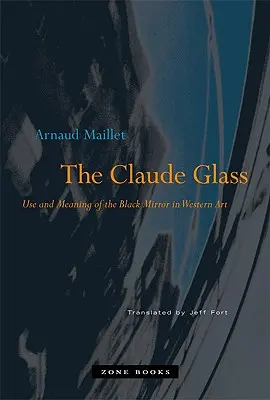 Skleněný Claude: Claude Glass: Využití a význam černého zrcadla v západním umění - The Claude Glass: Use and Meaning of the Black Mirror in Western Art