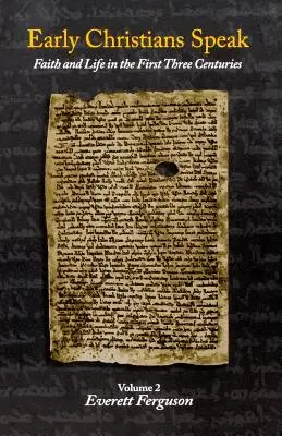 Ranní křesťané promlouvají: Víra a život v prvních třech stoletích, 2. díl - Early Christians Speak: Faith and Life in the First Three Centuries, Volume 2