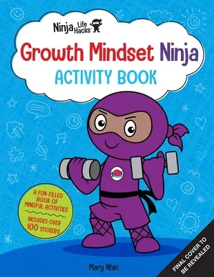 Ninja Life Hacks: (Mindful Activity Books for Kids, Emotions and Feelings Activity Books, Social Skills Activities), Kniha aktivit pro děti s růstovým myšlením: (Mindful Activity Books for Kids, Emotions and Feelings Activity Books, Social Skills Activities) - Ninja Life Hacks: Growth Mindset Ninja Activity Book: (Mindful Activity Books for Kids, Emotions and Feelings Activity Books, Social Skills Activities