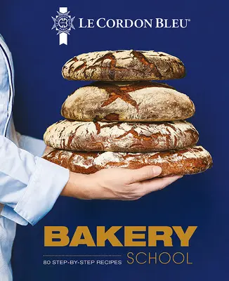 Pekařská škola Le Cordon Bleu: 80 receptů krok za krokem na chléb a vídeňské sýry. - Le Cordon Bleu Bakery School: 80 Step-By-Step Recipes for Bread and Viennoiseries