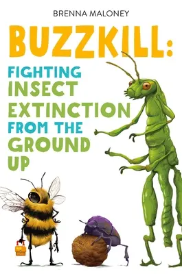 Buzzkill: Divoké putování podivným a ohroženým světem brouků (Buzzique: A Wild Wander Through the Weird and Threatened World of Bugs) - Buzzkill: A Wild Wander Through the Weird and Threatened World of Bugs