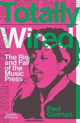 Totally Wired (Úplně zadrátované): Vzestup a pád hudebního tisku - Totally Wired: The Rise and Fall of the Music Press