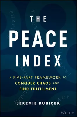 Index míru: Pětidílný rámec pro překonání chaosu a nalezení naplnění - The Peace Index: A Five-Part Framework to Conquer Chaos and Find Fulfillment