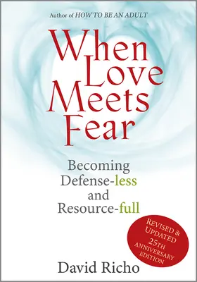 Když láska potká strach: Jak se stát bez obrany a plným zdrojů - When Love Meets Fear: Becoming Defense-Less and Resource-Full