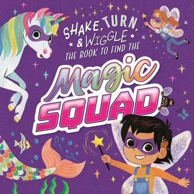 V této interaktivní knize příběhů se můžete třást, otáčet a vrtět. - Magic Squad: Shake, Turn, & Wiggle in This Interactive Storybook