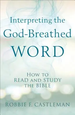 Výklad Bohem vdechnutého slova: Jak číst a studovat Bibli - Interpreting the God-Breathed Word: How to Read and Study the Bible