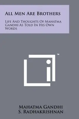 Všichni lidé jsou bratři: Život a myšlenky Mahátmy Gándhího, jak je vypráví svými vlastními slovy - All Men Are Brothers: Life And Thoughts Of Mahatma Gandhi As Told In His Own Words
