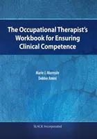 Pracovní sešit ergoterapeuta pro zajištění klinické kompetence (The Occupational Therapist's Workbook for Ensuring Clinical Competence) - The Occupational Therapist's Workbook for Ensuring Clinical Competence