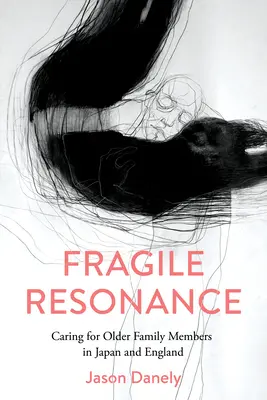 Křehká rezonance: Péče o starší členy rodiny v Japonsku a Anglii - Fragile Resonance: Caring for Older Family Members in Japan and England