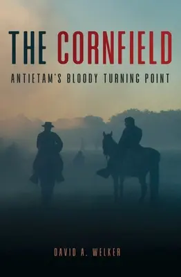 Kukuřičné pole: Krvavý zlom v Antietamu - The Cornfield: Antietam's Bloody Turning Point