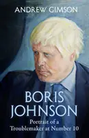 Boris Johnson - Vzestup a pád potížisty v čísle 10 - Boris Johnson - The Rise and Fall of a Troublemaker at Number 10