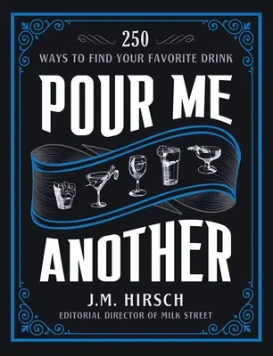 Nalijte mi další: 250 způsobů, jak najít svůj oblíbený nápoj - Pour Me Another: 250 Ways to Find Your Favorite Drink