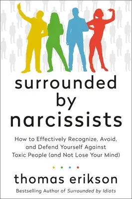 Obklopeni narcisty: Jak účinně rozpoznat toxické lidi, vyhnout se jim a bránit se jim (a nepřijít o rozum) [The Surrounded - Surrounded by Narcissists: How to Effectively Recognize, Avoid, and Defend Yourself Against Toxic People (and Not Lose Your Mind) [The Surrounded