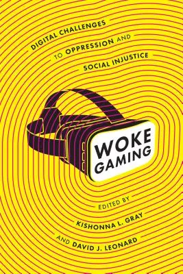 Woke Gaming: Digitální výzvy útlaku a sociální nespravedlnosti - Woke Gaming: Digital Challenges to Oppression and Social Injustice