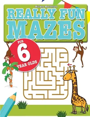 Opravdu zábavné bludiště pro šestileté děti: Zábavné, mozek lechtající hádanky s bludištěm pro šestileté děti. - Really Fun Mazes For 6 Year Olds: Fun, brain tickling maze puzzles for 6 year old children