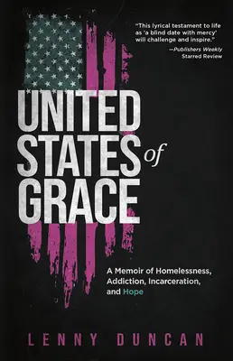 Spojené státy milostivé: A Memoir of Homelessness, Addiction, Incarceration, and Hope (Vzpomínky na bezdomovectví, závislost, uvěznění a naději). - United States of Grace: A Memoir of Homelessness, Addiction, Incarceration, and Hope