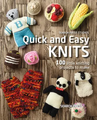 Rychlé a snadné pletení: 100 malých pletacích projektů k výrobě - Quick and Easy Knits: 100 Little Knitting Projects to Make