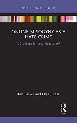 Misogynie jako zločin z nenávisti online: A Challenge for Legal Regulation? - Online Misogyny as Hate Crime: A Challenge for Legal Regulation?