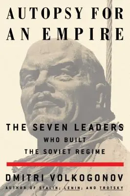Pitva říše: Sedm vůdců, kteří vybudovali sovětský režim. - Autopsy for an Empire: The Seven Leaders Who Built the Soviet Regime
