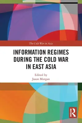 Informační režimy během studené války ve východní Asii - Information Regimes During the Cold War in East Asia