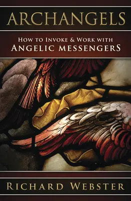 Archandělé: Jak vyvolávat andělské posly a pracovat s nimi? - Archangels: How to Invoke & Work with Angelic Messengers