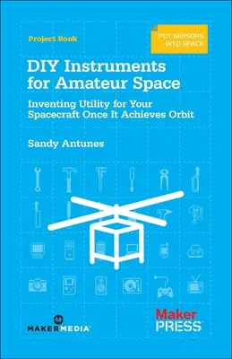 Přístroje pro kutily pro amatérský vesmír: Vymýšlení užitečných funkcí pro vaši kosmickou loď, jakmile dosáhne oběžné dráhy. - DIY Instruments for Amateur Space: Inventing Utility for Your Spacecraft Once It Achieves Orbit