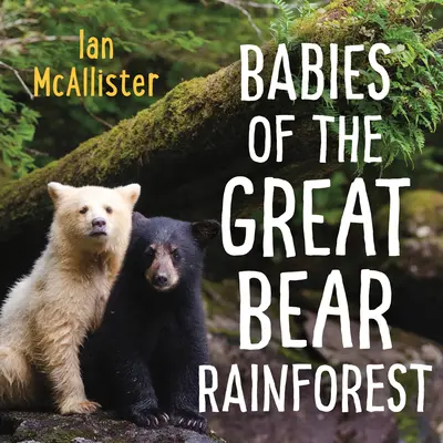 Mláďata z Velkého medvědího pralesa - Babies of the Great Bear Rainforest