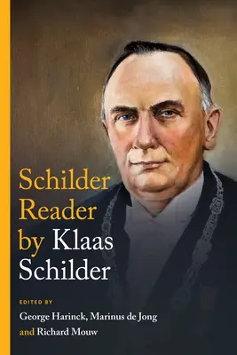 Čítanka Klaase Schildera: The Essential Theological Writings: The Schilder: The Essential Theological Writings - The Klaas Schilder Reader: The Essential Theological Writings