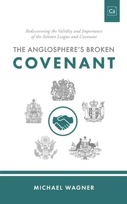 Porušená smlouva v anglosféře: Znovuobjevení platnosti a významu slavnostního svazku a smlouvy - The Anglosphere's Broken Covenant: Rediscovering the Validity and Importance of the Solemn League and Covenant
