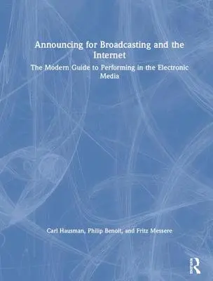 Ohlašování pro vysílání a internet: Moderní průvodce vystupováním v elektronických médiích - Announcing for Broadcasting and the Internet: The Modern Guide to Performing in the Electronic Media