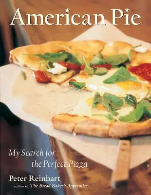American Pie: Pizzu jsem hledal, abych byl dokonalý: Americká pizza: kniha o pečení - American Pie: My Search for the Perfect Pizza